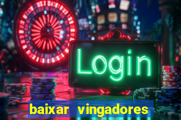 baixar vingadores guerra infinita google drive